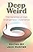 Deep Weird: The Varieties of High Strangeness Experience