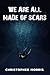 We Are All Made of Scars