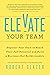 Elevate Your Team: Empower Your Team To Reach Their Full Potential and Build A Business That Builds Leaders