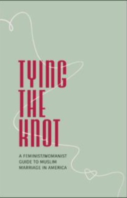 Tying the knot: a Feminist/Womanist guide to Muslim marriage in America