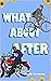 What About After