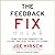 The Feedback Fix: Dump the Past, Embrace the Future, and Lead the Way to Change