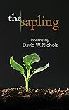 The Sapling: Poetry by David Nichols