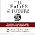 The Leader of the Future 2: Visions, Strategies, and Practices for the New Era
