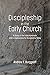 Discipleship in the Early Church: A Study of the Catechumenate and Its Implications for Discipleship Today