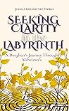 Seeking Clarity in the Labyrinth: A Daughter's Journey Through Alzheimer's