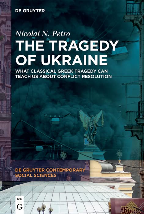 The Tragedy of Ukraine: What Classical Greek Tragedy Can Teach Us About Conflict Resolution (Kindle Edition)
