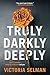 Truly, Darkly, Deeply
