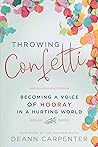 Throwing Confetti: Becoming a Voice of Hooray in a Hurting World Throwing Confetti: Becoming a Voice of Hooray in a Hurting World