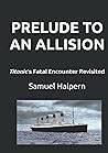 PRELUDE TO AN ALLISION: Titanic’s Fatal Encounter Revisited