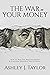 The War On Your Money: How ...