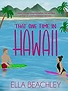 That One Time in Hawaii by Ella Beachley