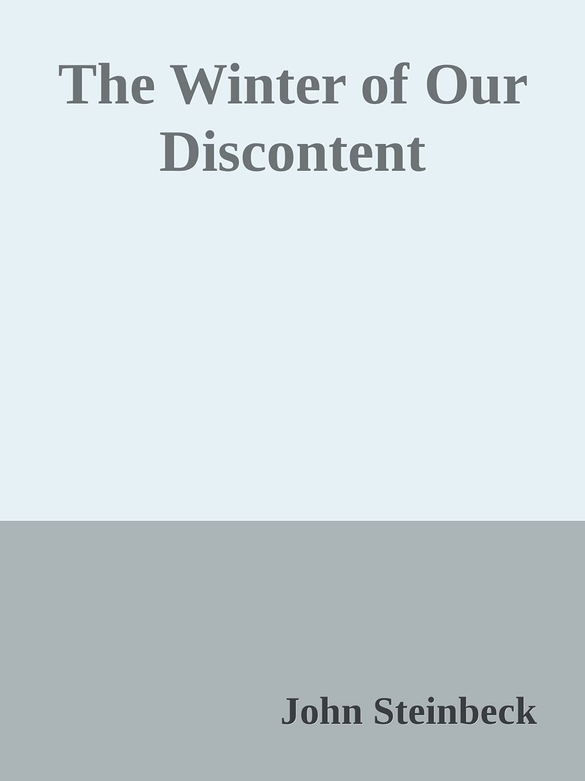 The Winter of Our Discontent By John Steinbeck