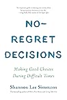 No-Regret Decisions: Making Good Choices During Difficult Times No-Regret Decisions: Making Good Choices During Difficult Times