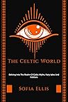 The Celtic World: Diving Into The Realm Of Celtic Myths, Fairy Tales And Folklore.
