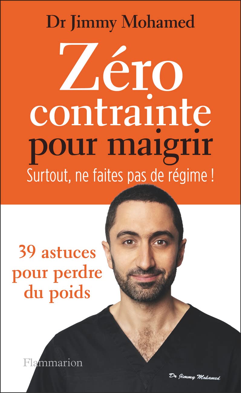 Zéro contrainte pour maigrir. Surtout, ne faites pas de régime !: 39 astuces pour perdre du poids (French Edition)