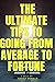 The Ultimate Tips to Going from Average to Fortune by Sarah Donald
