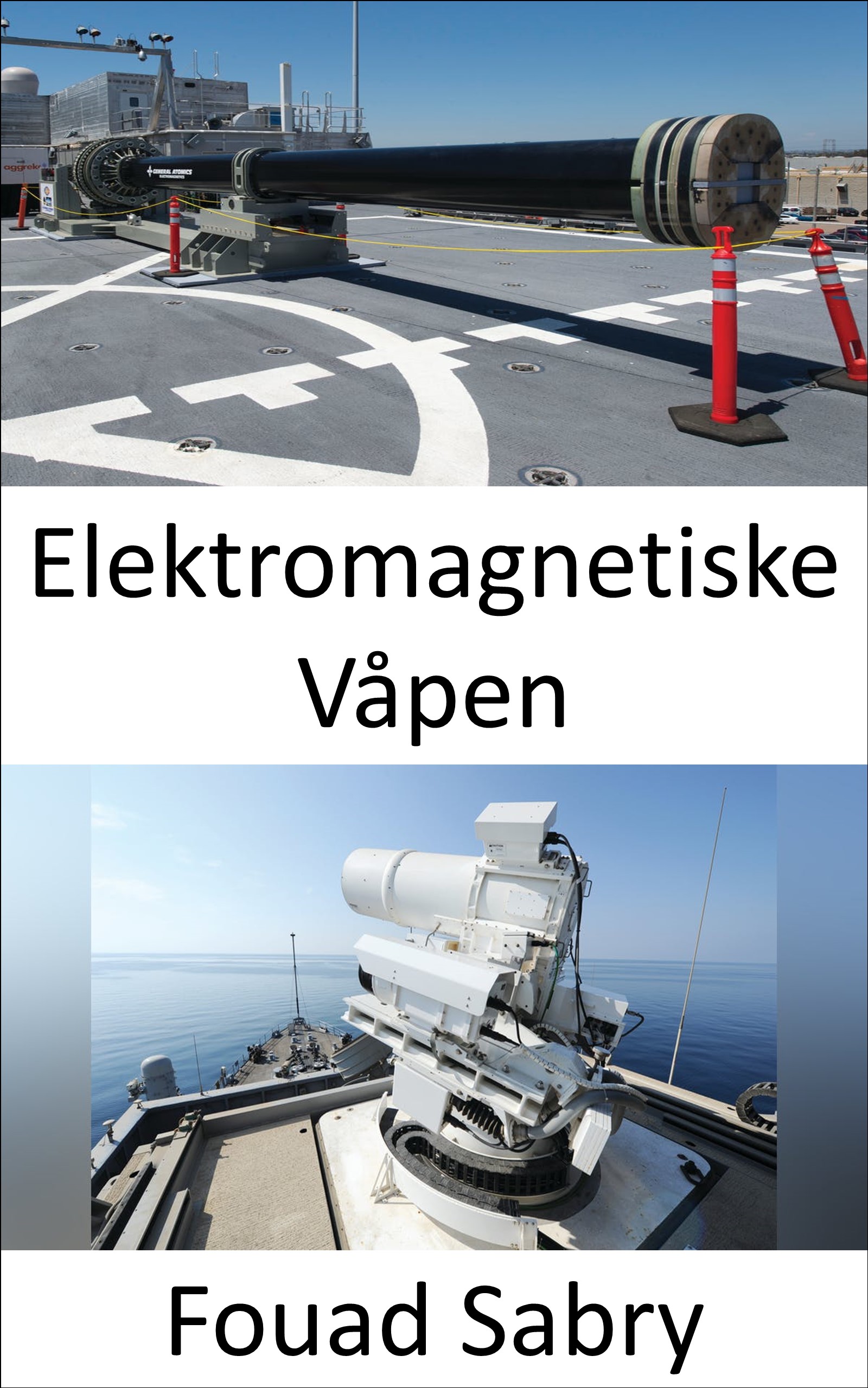Elektromagnetiske Våpen: Neste generasjon Navy vil mikrobølger fiendens elektronikk (Nye Teknologier I Militæret [Norwegian], #5)