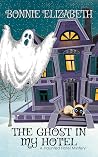 The Ghost in My Hotel (A Haunted Hotel Mystery, #1) The Ghost in My Hotel (A Haunted Hotel Mystery, #1)