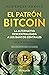 El patrón Bitcoin: La alternativa descentralizada a los bancos centrales / The Bitcoin Standard (Spanish Edition)