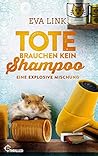 Tote brauchen kein Shampoo - Eine explosive Mischung by Eva Link