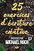 25 exercices d'écriture créative: proposés par Michael Roch (Latilié) (French Edition)