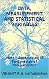 DATA, MEASUREMENT AND STATISTICAL VARIABLES: Part 1 [Fourth Edition] of Fundamentals of Datepistimatics (DATEPISTIMATICS [unitus qum STATISTICIANS/DATA SCIENTISTS] SERIES)