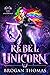 Rebel Unicorn (Rebel of the Otherworld, #1)