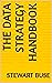 The Data Strategy Handbook:...
