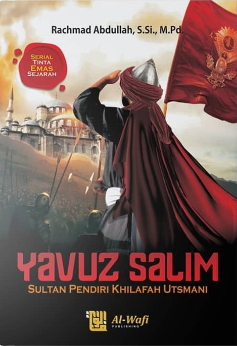 Yavuz Salim : Sultan Pendiri Khilafah Utsmani