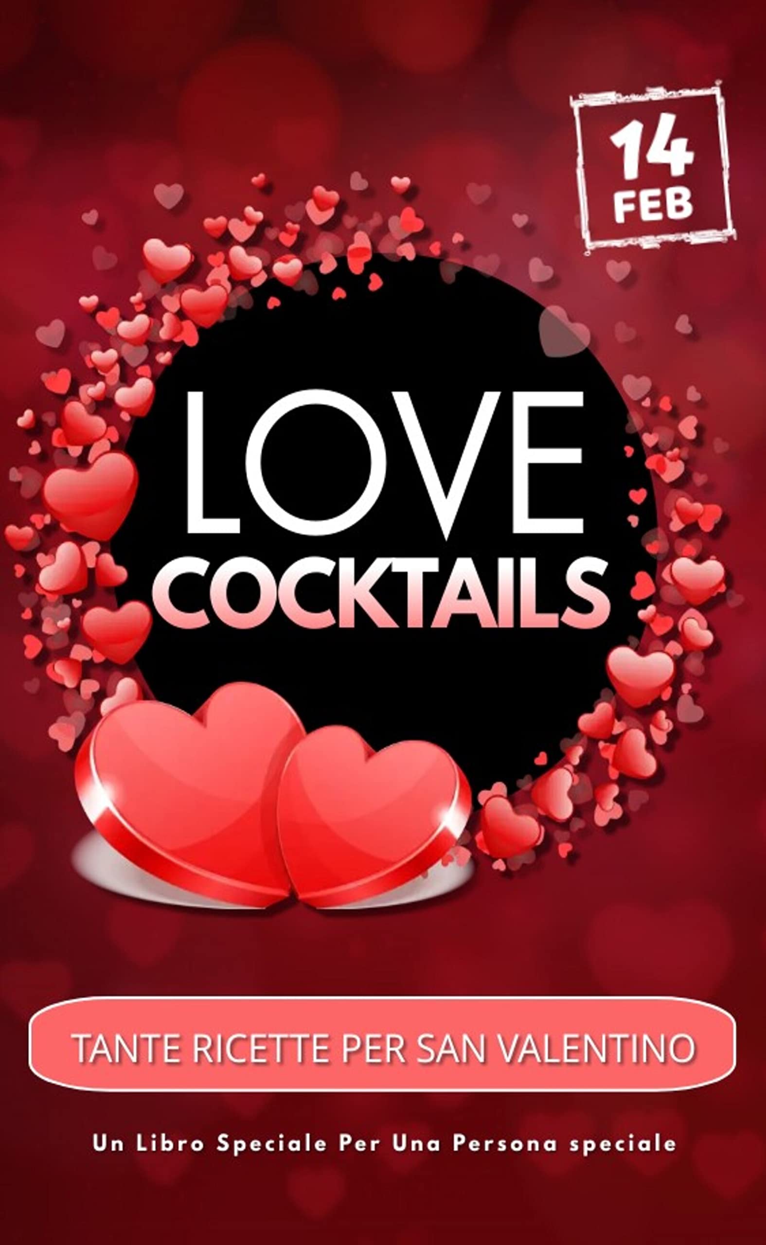 LOVE COCKTAILS: Tante ricette per San Valentino, Un libro speciale per una persona speciale. (Idee Regalo Economiche , Libri originali per ogni occasione. Vol. 6) (Italian Edition)