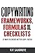 Copywriting Frameworks, Formulas and Checklists: 21 ways to create better copy, faster.