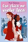 Esa chica me vuelve loca by Kelly Quindlen