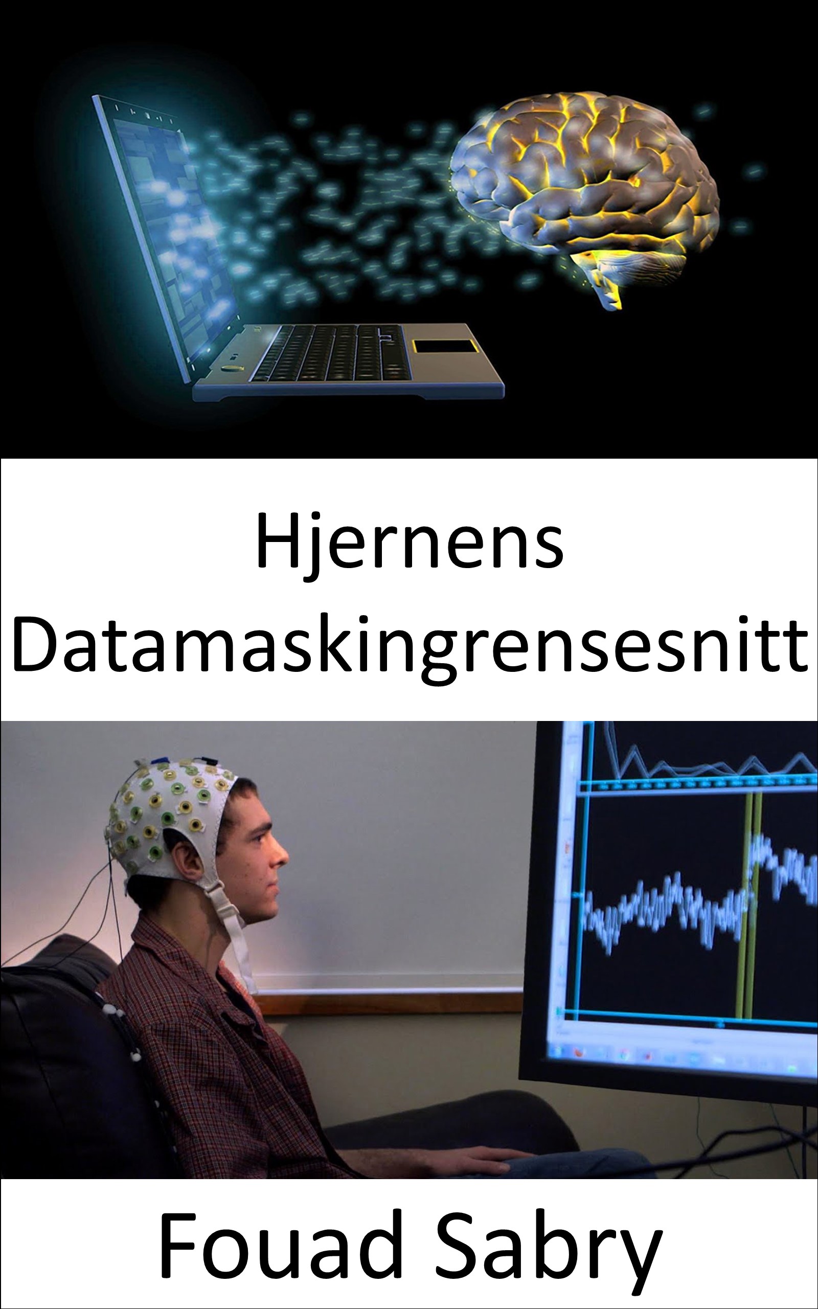 Hjernens Datamaskingrensesnitt: Å kontrollere maskiner med tankene dine er nå mulig med disse dingsene (Nye Teknologier Innen Nevrovitenskap [Norwegian], #1)