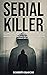 SERIAL KILLER: Un viaggio tra i peggiori crimini violenti ed i loro artefici. Come i migliori detective, attraverso la criminologia, hanno assicurato ... spietate menti criminali (Italian Edition)