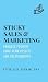 Sticky Sales and Marketing:...