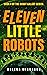 Eleven Little Robots (The R...