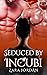 Seduced by Incubi: A Reverse Harem MFMM Monster Erotica Short (Monster Mash: Paranormal Ménages & Reverse Harems, #3)
