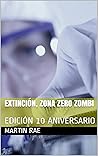 EXTINCIÓN, ZONA ZERO ZOMBI by Martin Rae
