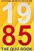 1985: The Quiz Book (Year by Year Quizzes)