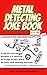 METAL DETECTING JOKE BOOK: ...