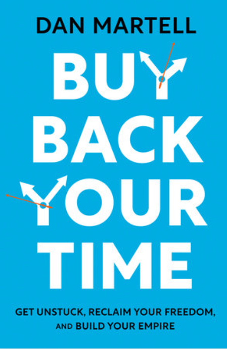 Book cover: Buy Back Your Time: Get Unstuck Reclaim Your Freedom and Build Your Empire by Dan Martell