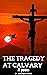 THE TRAGEDY AT CALVARY