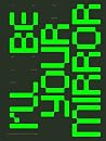 I’ll Be Your Mirror: Art and the Digital Screen I’ll Be Your Mirror: Art and the Digital Screen