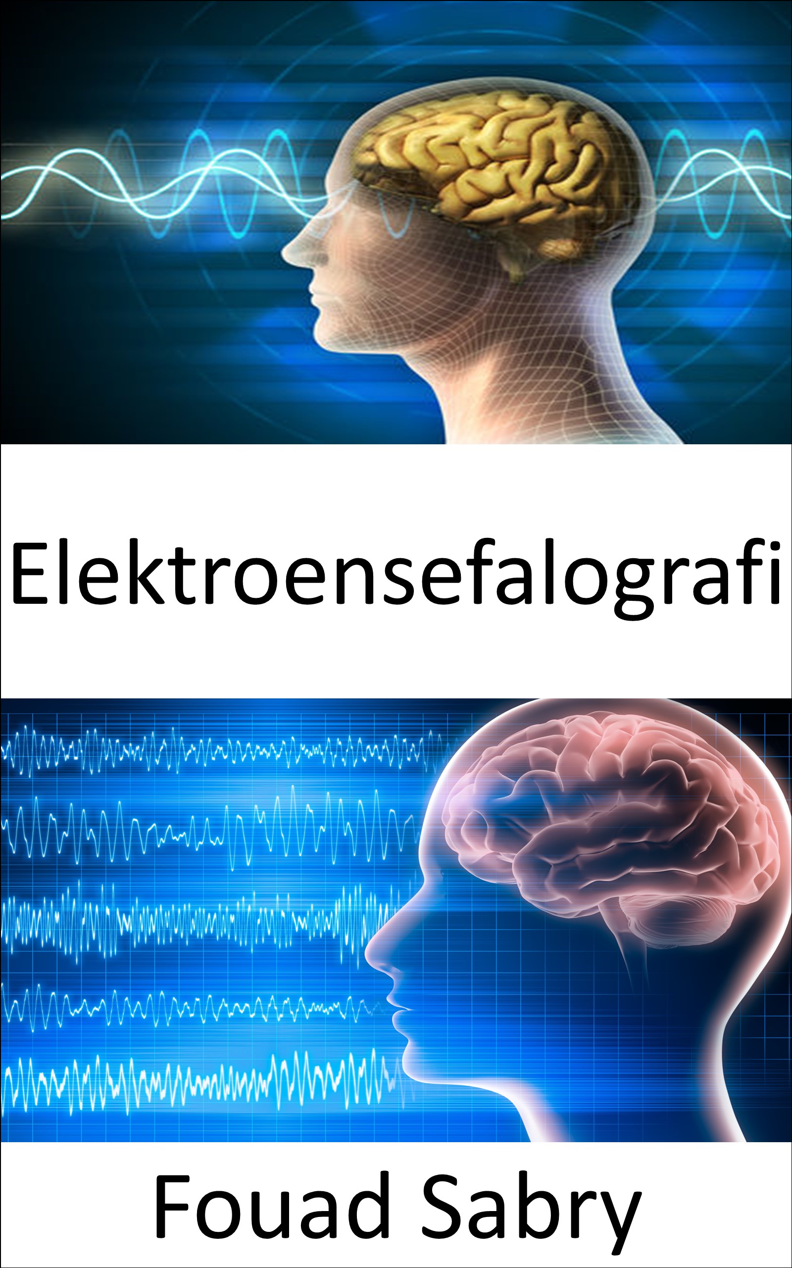 Elektroensefalografi: Elektroensefalografiye dayalı zihin okuma artık sadece bir fantezi değil; yakın gelecekte gerçek olabilir (Nörobilimde Gelişen Teknolojiler [Turkish], #4)