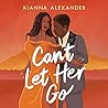 Can't Let Her Go by Kianna Alexander