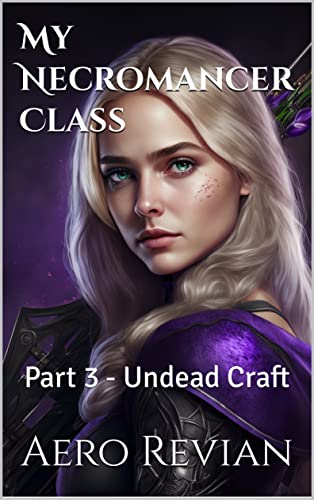 My Necromancer Class: Part 3: Undead Craft (My Necromancer Class, #3)