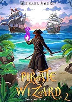 Pirate Wizard 2: An Isekai LitRPG Epic Fantasy (Seas of Avalon, #2)