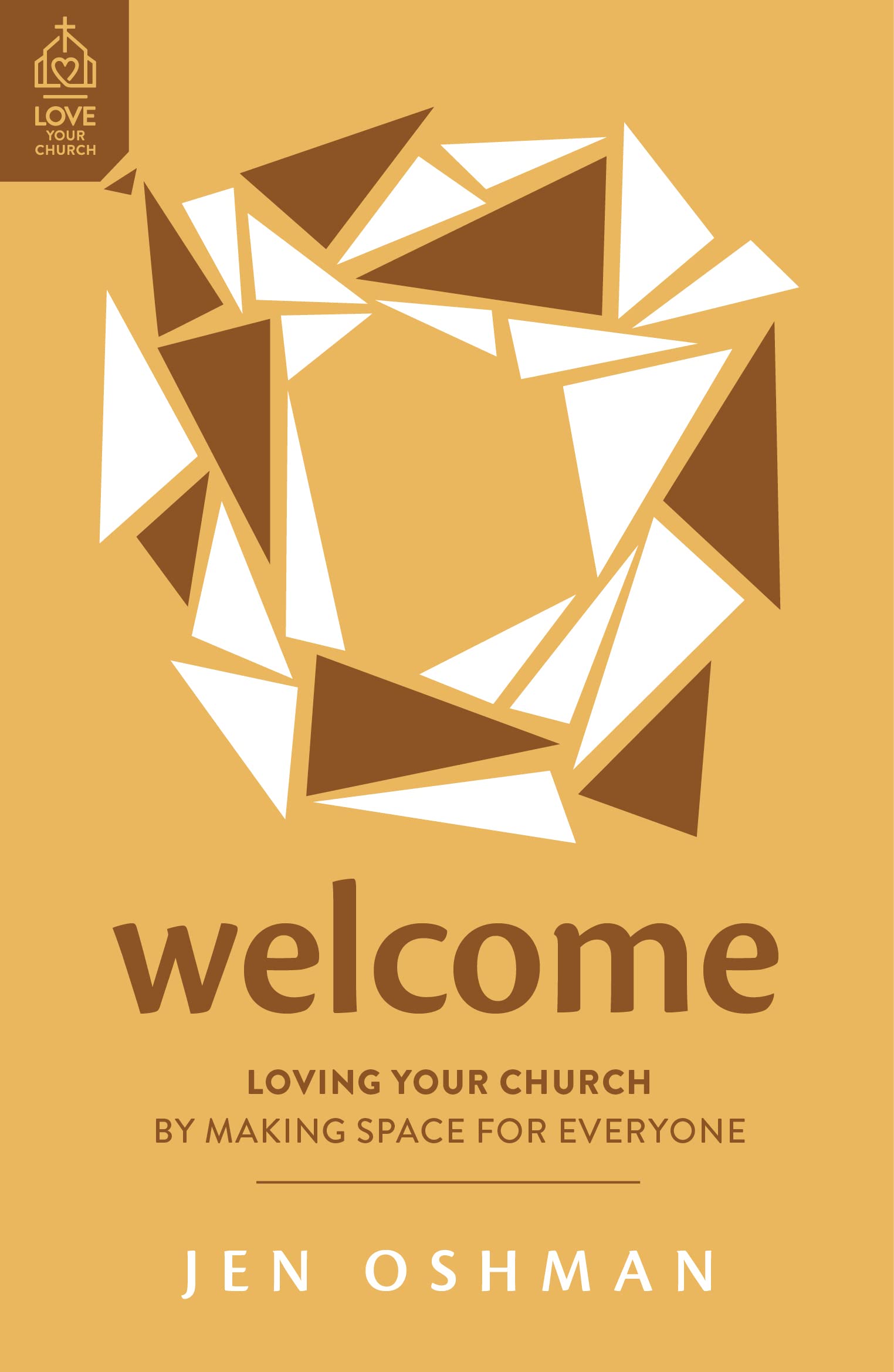 Welcome: Loving Your Church by Making Space for Everyone (Love Your Church)