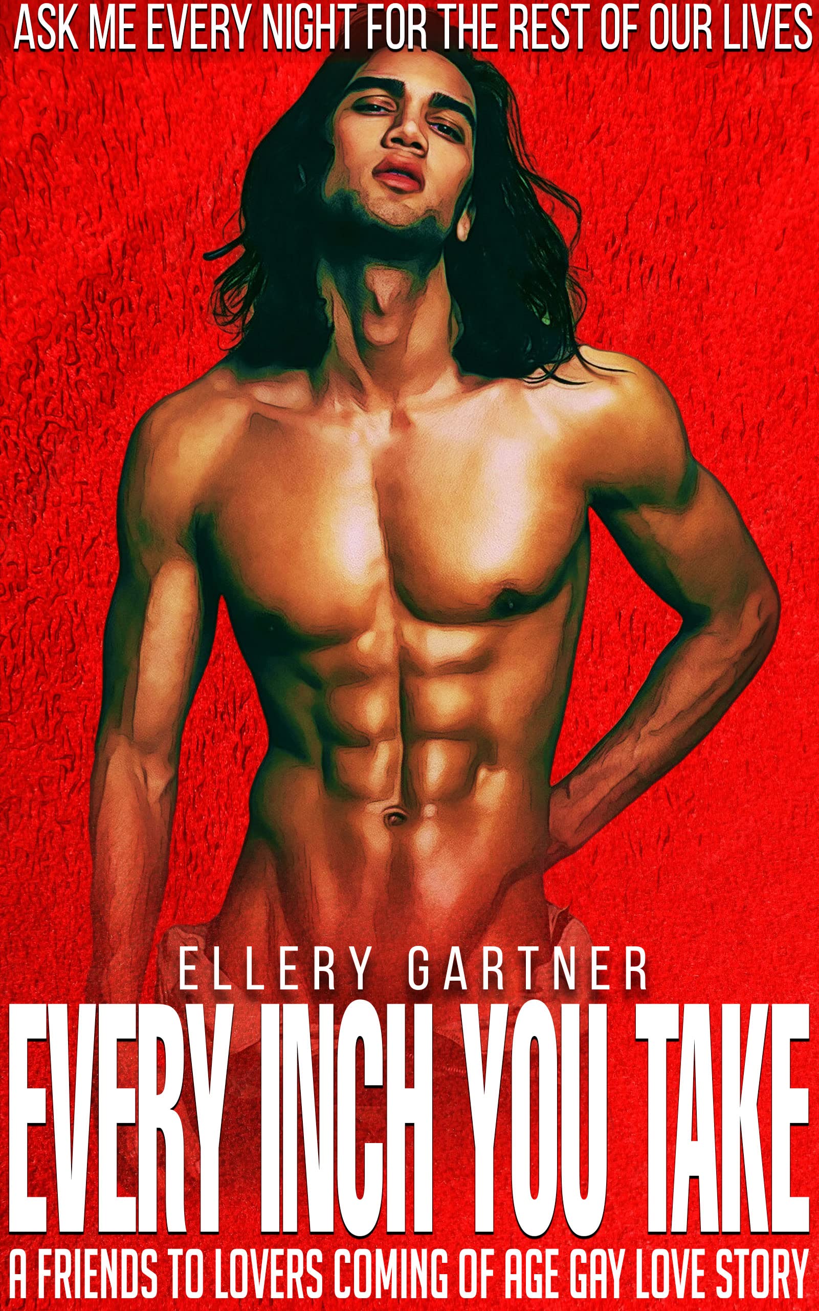 Every Inch You Take: A Friends To Lovers Coming Of Age Gay Love Story (Kindle Edition)